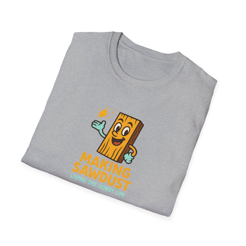 Making Sawdust Hobby Life T-Shirt