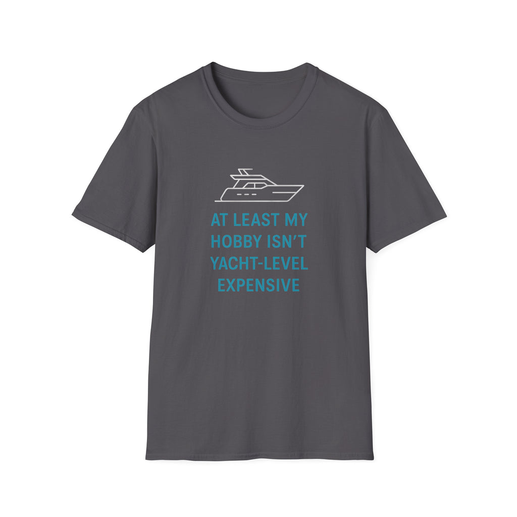 Yacht-Level Hobby Costs T-Shirt