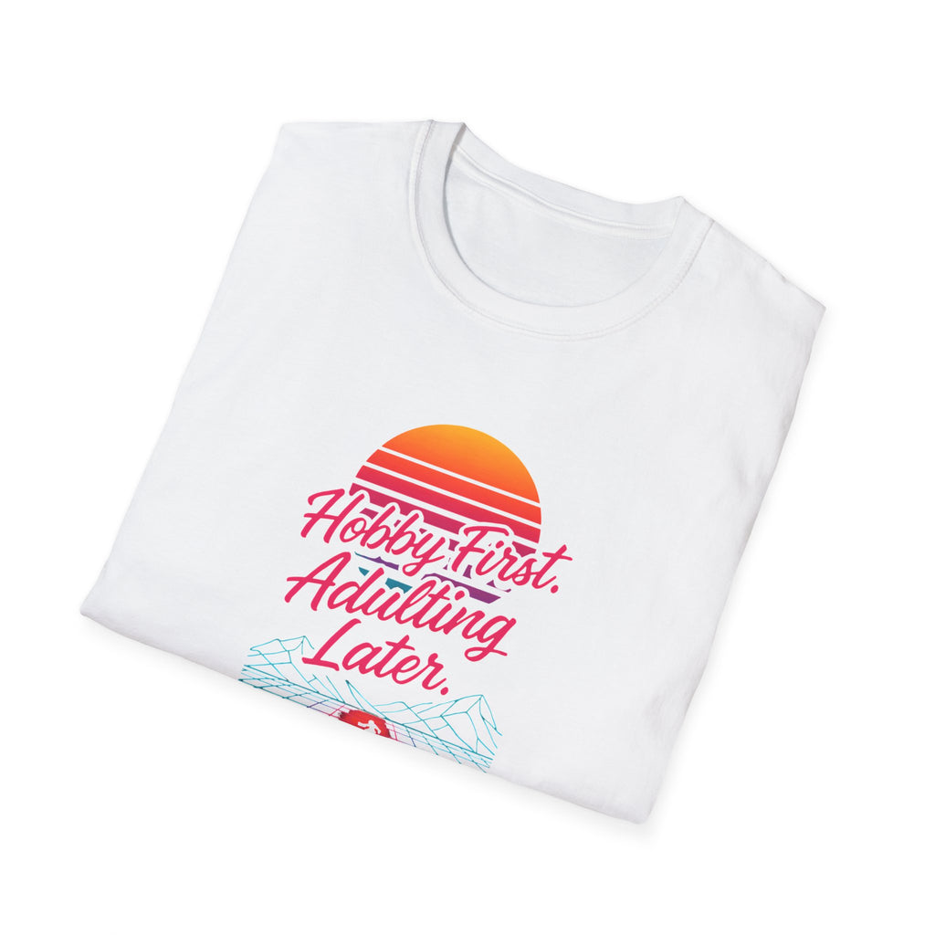 Hobby First, Adulting Later T-Shirt