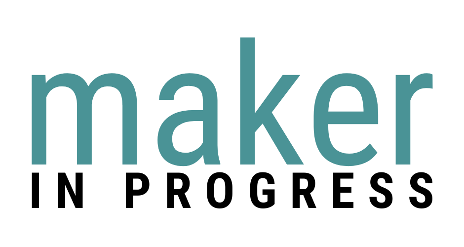 Maker in Progress